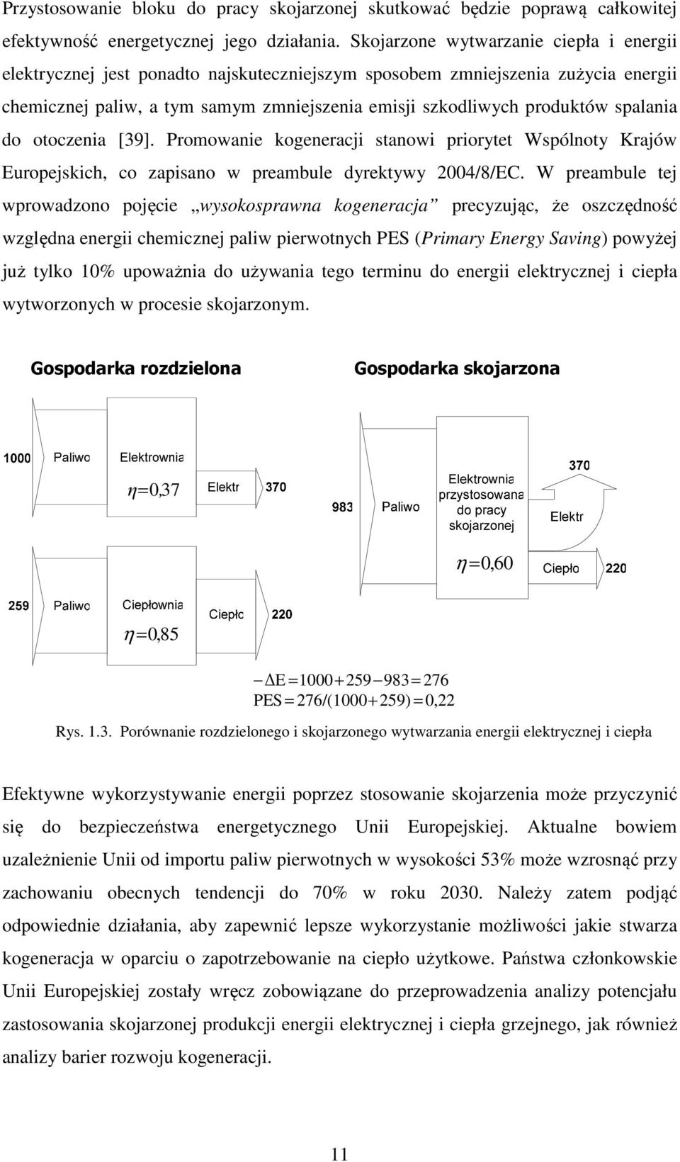 spalania do otoczenia [39]. Promowanie kogeneracji stanowi priorytet Wspólnoty Krajów Europejskich, co zapisano w preambule dyrektywy 2004/8/EC.