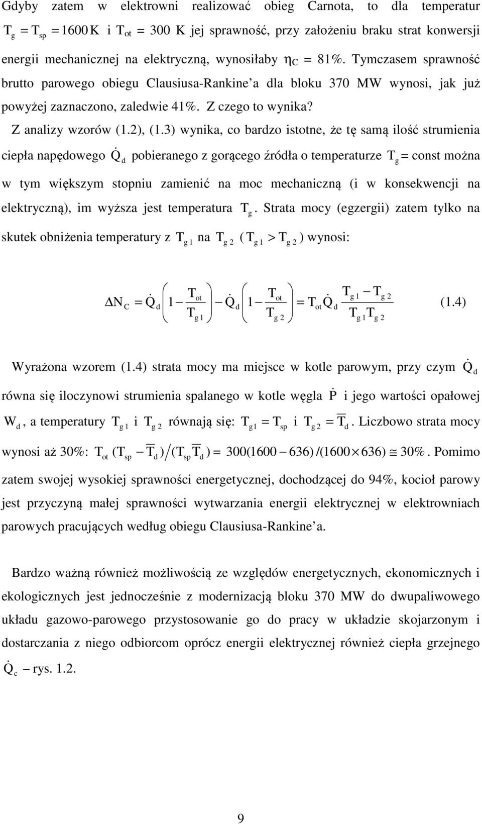 3 wynika, co bardzo istotne, że tę samą ilość strumienia ciepła napędowego Q & d pobieranego z gorącego źródła o temperaturze T g = const można w tym większym stopniu zamienić na moc mechaniczną (i w