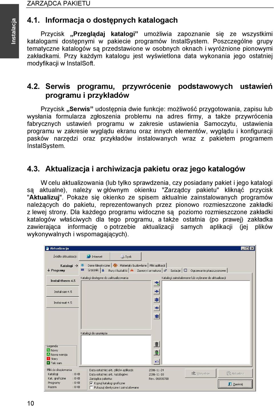 Przy każdym katalogu jest wyświetlona data wykonania jego ostatniej modyfikacji w InstalSoft. 4.2.