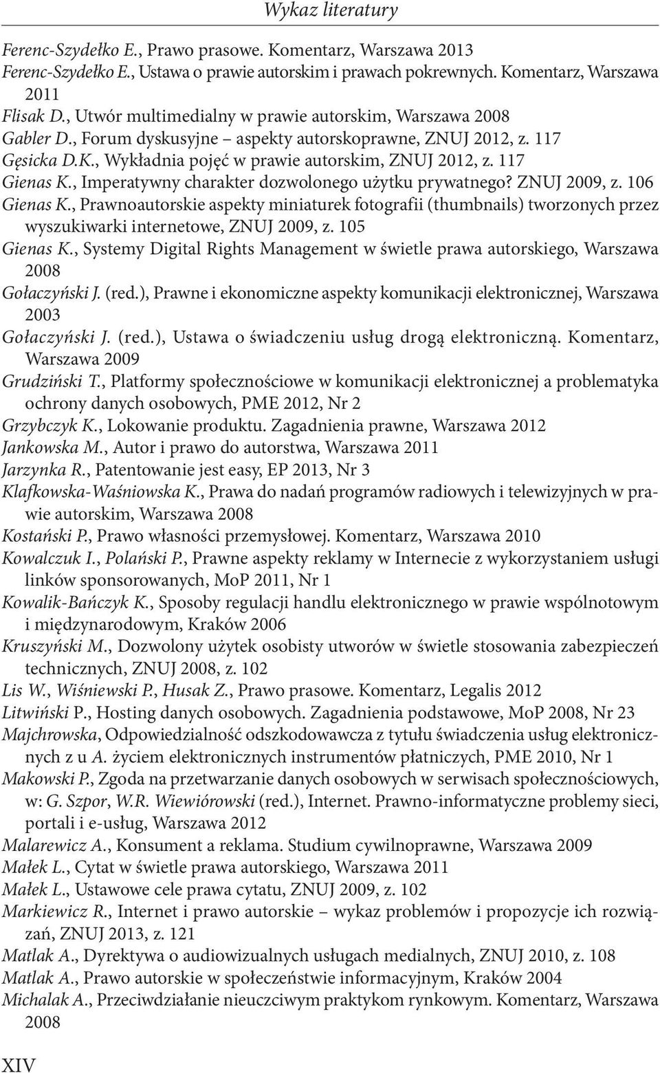 117 Gienas K., Imperatywny charakter dozwolonego użytku prywatnego? ZNUJ 2009, z. 106 Gienas K.