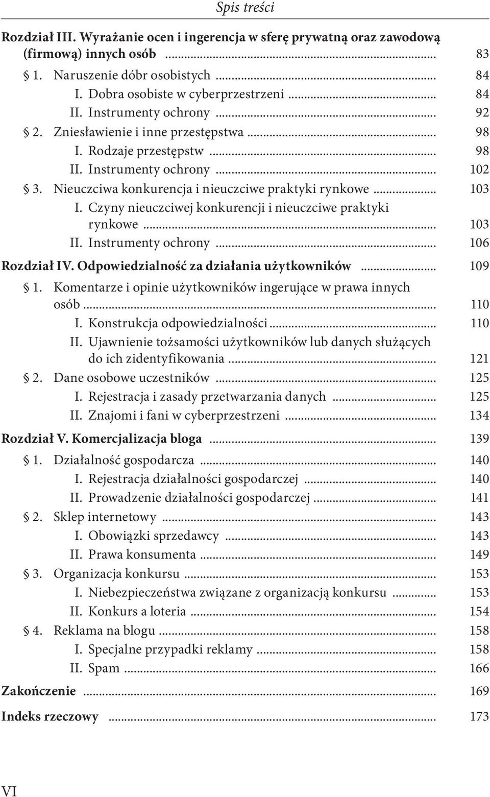 Czyny nieuczciwej konkurencji i nieuczciwe praktyki rynkowe... 103 II. Instrumenty ochrony... 106 Rozdział IV. Odpowiedzialność za działania użytkowników... 109 1.