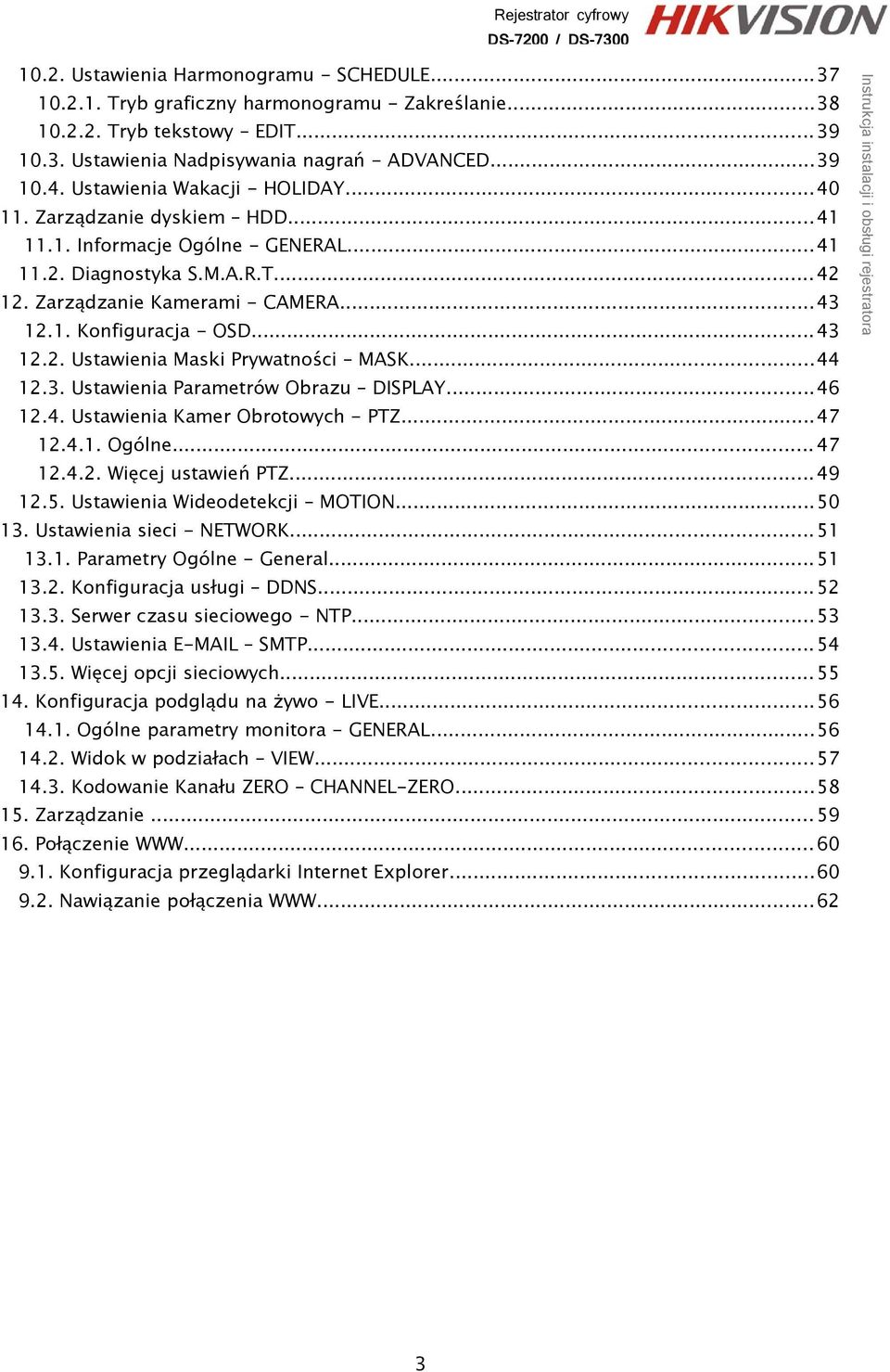 ..44 12.3. Ustawienia Parametrów Obrazu DISPLAY...46 12.4. Ustawienia Kamer Obrotowych - PTZ...47 12.4.1. Ogólne... 47 12.4.2. Więcej ustawień PTZ... 49 12.5. Ustawienia Wideodetekcji MOTION...50 13.