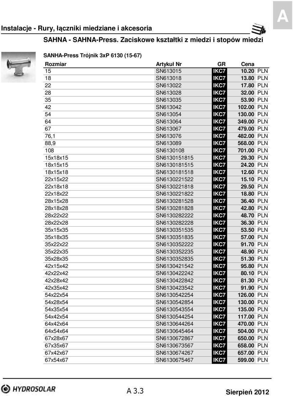 00 PLN 67 SN613067 IKC7 479.00 PLN 76,1 SN613076 IKC7 482.00 PLN 88,9 SN613089 IKC7 568.00 PLN 108 SN6130108 IKC7 701.00 PLN 15x18x15 SN6130151815 IKC7 29.30 PLN 18x15x15 SN6130181515 IKC7 24.