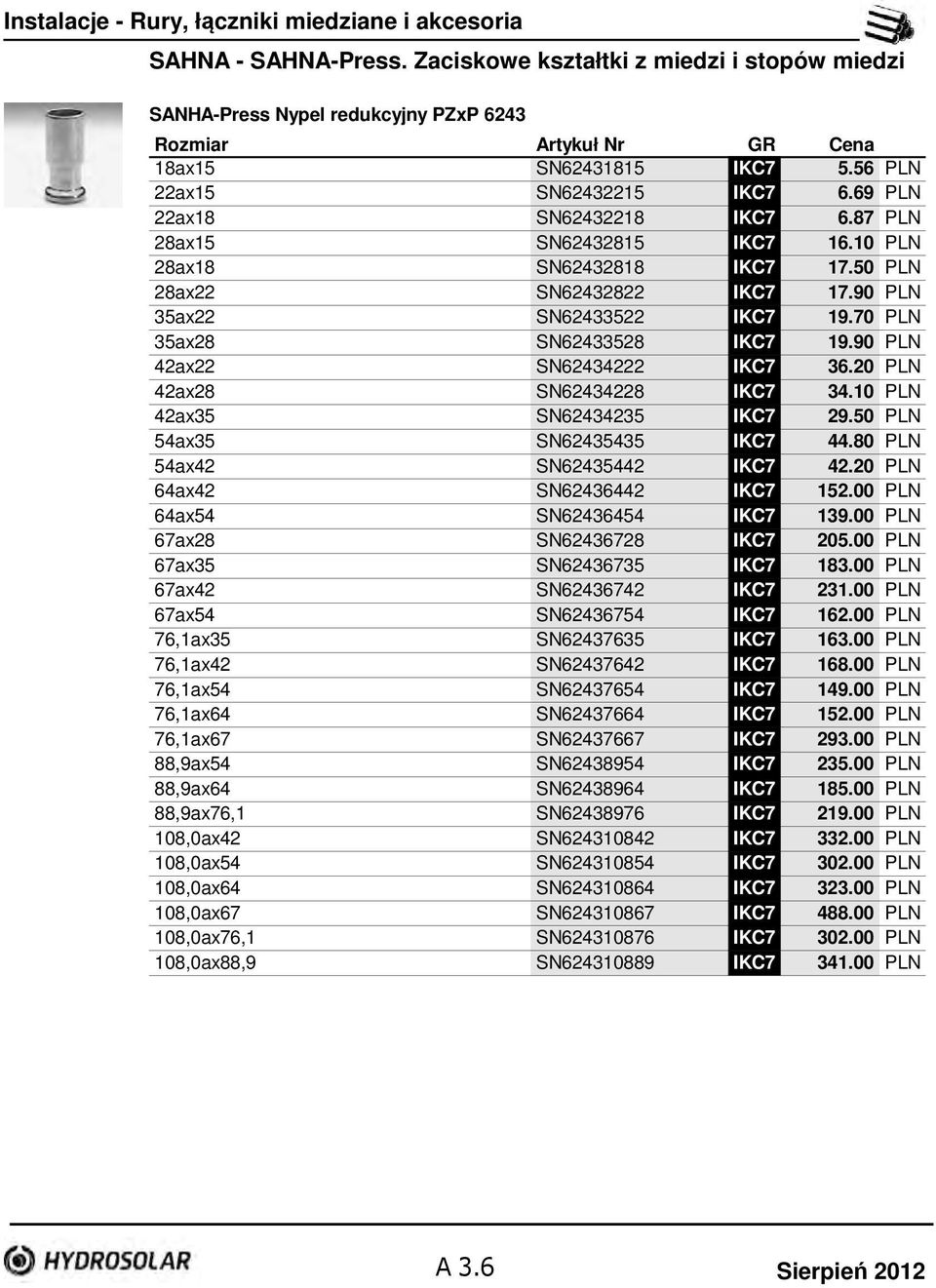 70 PLN 35ax28 SN62433528 IKC7 19.90 PLN 42ax22 SN62434222 IKC7 36.20 PLN 42ax28 SN62434228 IKC7 34.10 PLN 42ax35 SN62434235 IKC7 29.50 PLN 54ax35 SN62435435 IKC7 44.80 PLN 54ax42 SN62435442 IKC7 42.