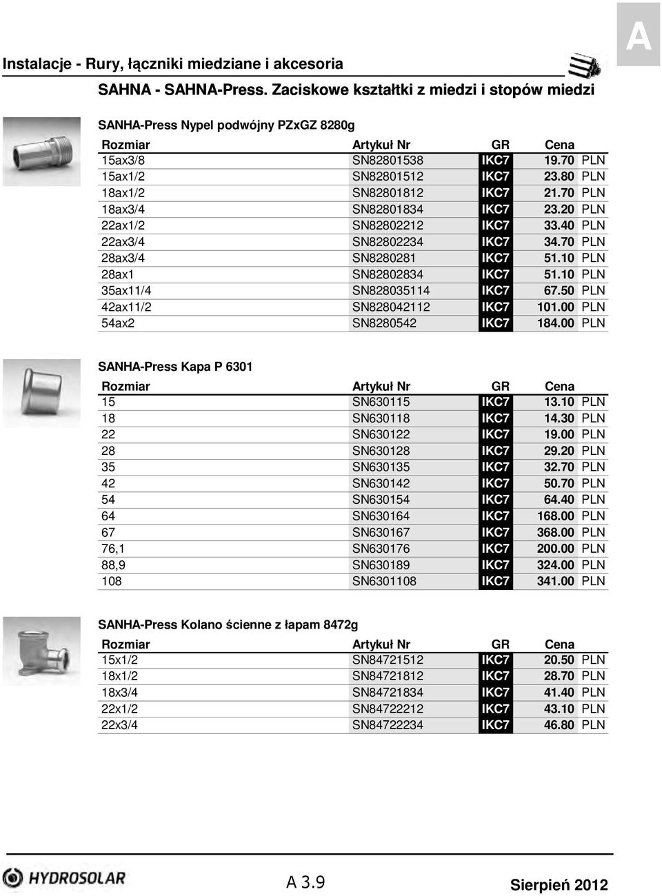 70 PLN 28ax3/4 SN8280281 IKC7 51.10 PLN 28ax1 SN82802834 IKC7 51.10 PLN 35ax11/4 SN828035114 IKC7 67.50 PLN 42ax11/2 SN828042112 IKC7 101.00 PLN 54ax2 SN8280542 IKC7 184.