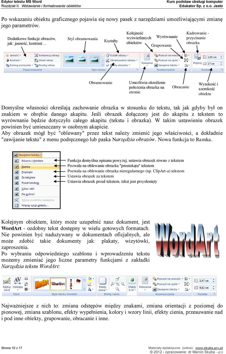 .. Styl obramowania Kształty Kolejność wyświetlanych Wyrównanie obiektów Grupowanie Kadrowanie - przycinanie obrazka Obramowanie Umożliwia określenie położenia obrazka na stronie Obracanie Wysokość i