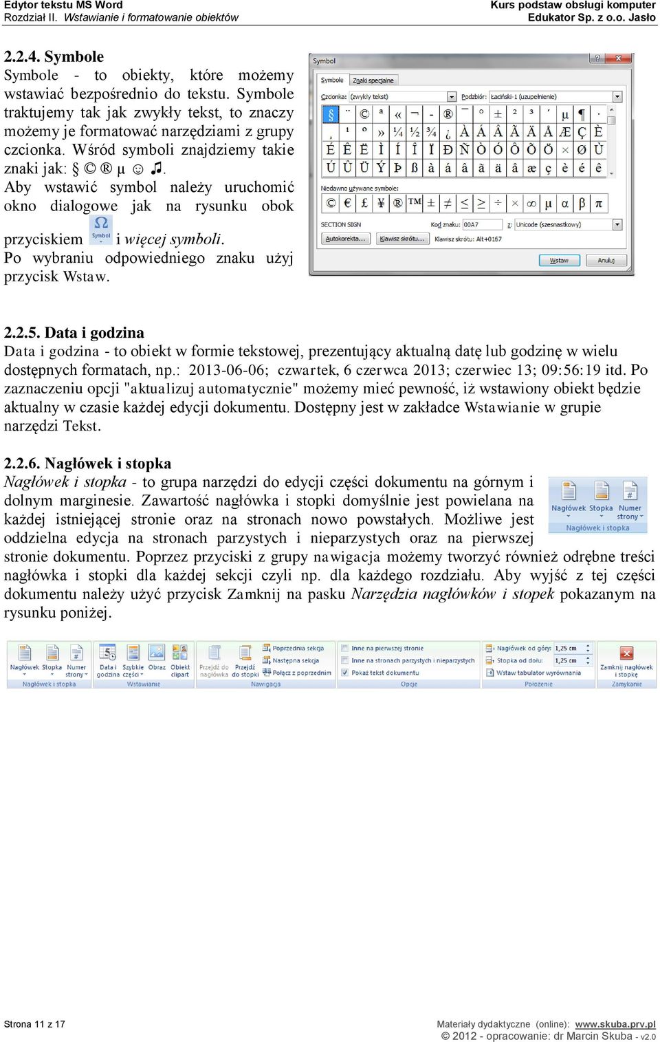 Aby wstawić symbol należy uruchomić okno dialogowe jak na rysunku obok przyciskiem i więcej symboli. Po wybraniu odpowiedniego znaku użyj przycisk Wstaw. 2.2.5.