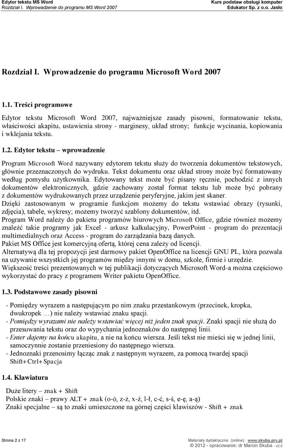 kopiowania i wklejania tekstu. 1.2. Edytor tekstu wprowadzenie Program Microsoft Word nazywany edytorem tekstu służy do tworzenia dokumentów tekstowych, głównie przeznaczonych do wydruku.