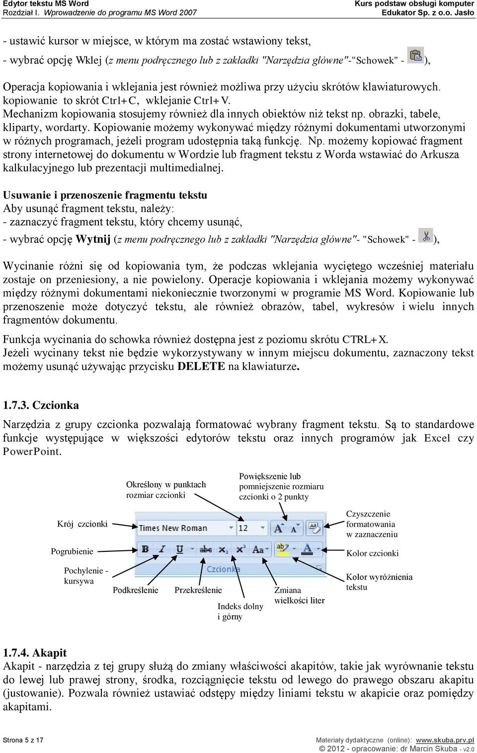 Operacja kopiowania i wklejania jest również możliwa przy użyciu skrótów klawiaturowych. kopiowanie to skrót Ctrl+C, wklejanie Ctrl+V.