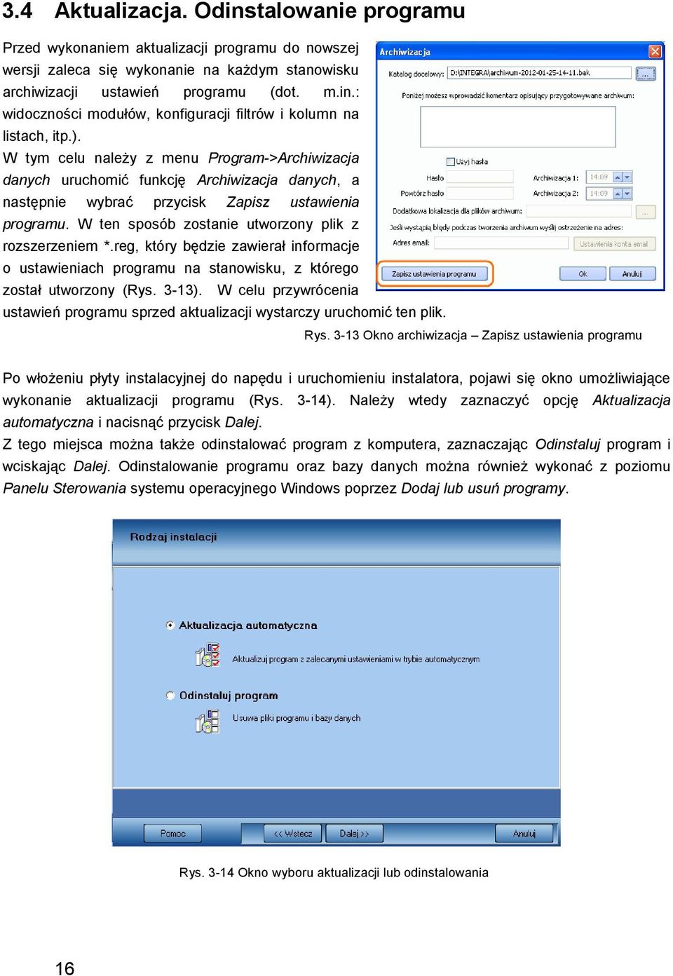 W ten sposób zostanie utworzony plik z rozszerzeniem *.reg, który będzie zawierał informacje o ustawieniach programu na stanowisku, z którego został utworzony (Rys. 3-13).