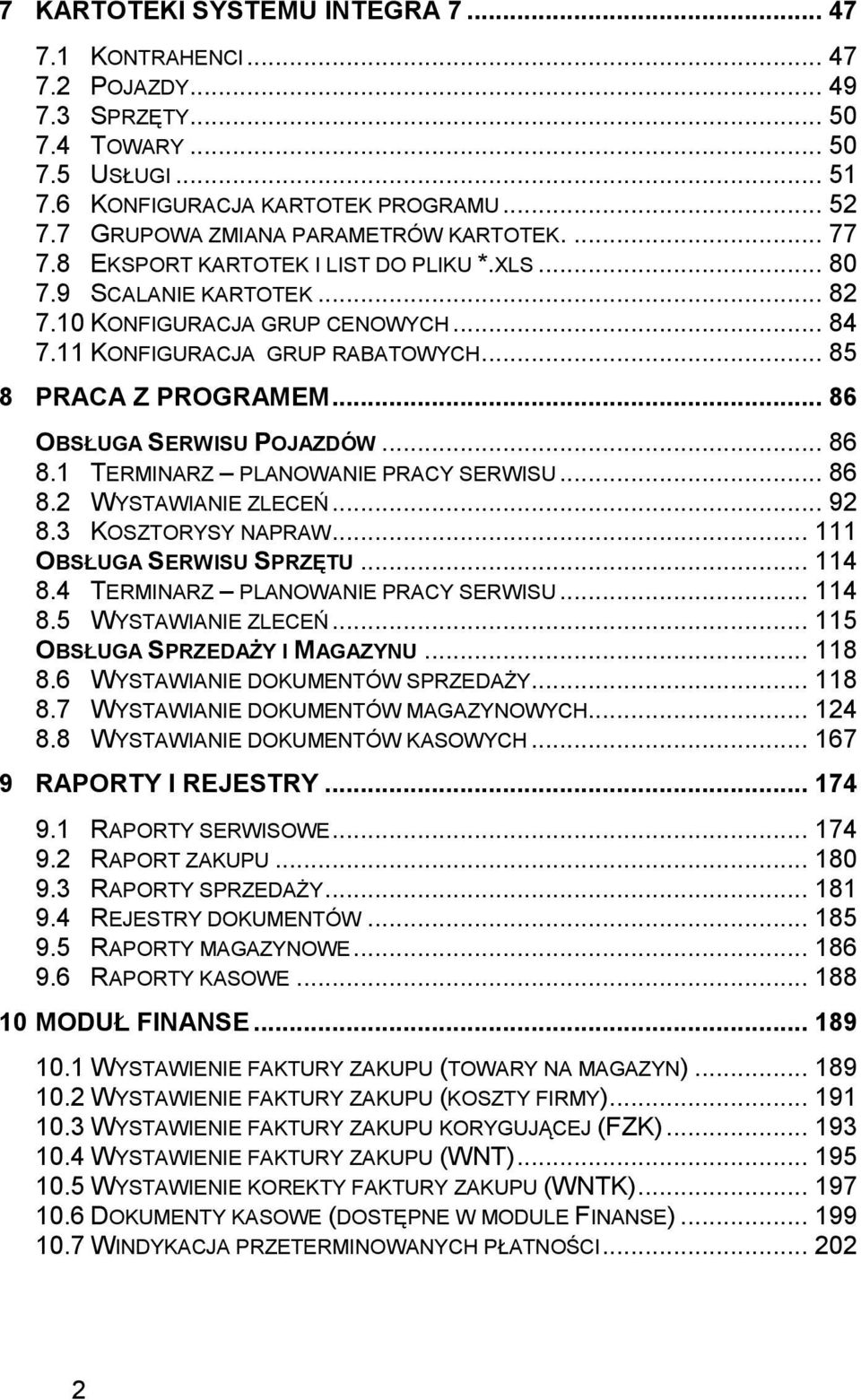 .. 85 8 PRACA Z PROGRAMEM... 86 OBSŁUGA SERWISU POJAZDÓW... 86 8.1 TERMINARZ PLANOWANIE PRACY SERWISU... 86 8.2 WYSTAWIANIE ZLECEŃ... 92 8.3 KOSZTORYSY NAPRAW... 111 OBSŁUGA SERWISU SPRZĘTU... 114 8.