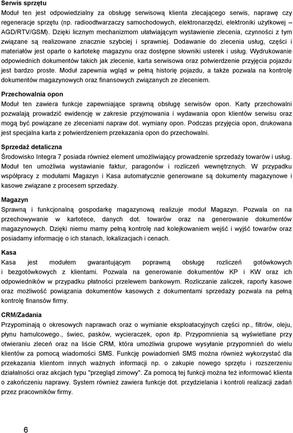 Dzięki licznym mechanizmom ułatwiającym wystawienie zlecenia, czynności z tym związane są realizowane znacznie szybciej i sprawniej.