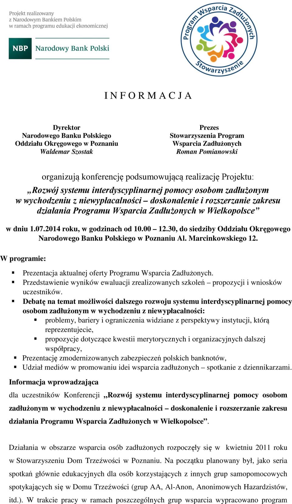 Zadłużonych w Wielkopolsce w dniu 1.07.2014 roku, w godzinach od 10.00 12.30, do siedziby Oddziału Okręgowego Narodowego Banku Polskiego w Poznaniu Al. Marcinkowskiego 12.