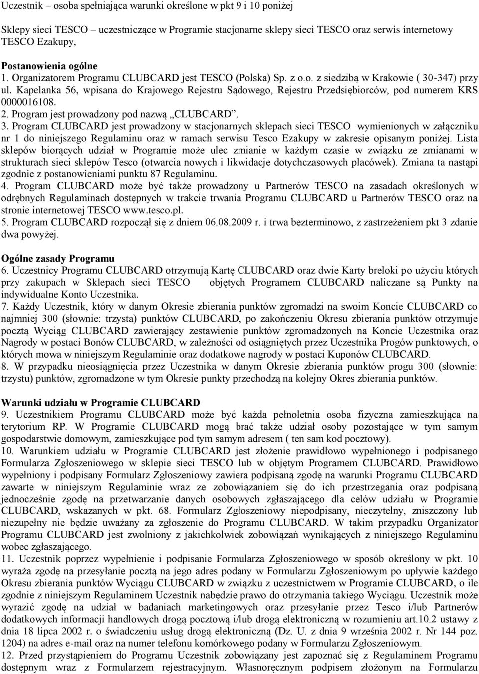 Kapelanka 56, wpisana do Krajowego Rejestru Sądowego, Rejestru Przedsiębiorców, pod numerem KRS 0000016108. 2. Program jest prowadzony pod nazwą CLUBCARD. 3.