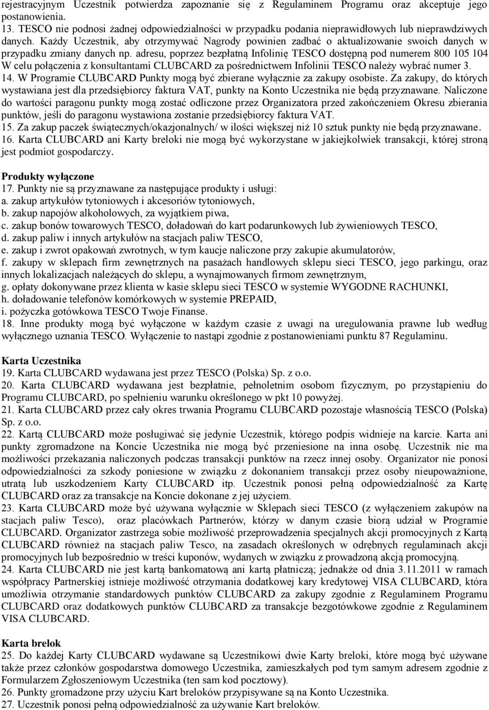 Każdy Uczestnik, aby otrzymywać Nagrody powinien zadbać o aktualizowanie swoich danych w przypadku zmiany danych np.