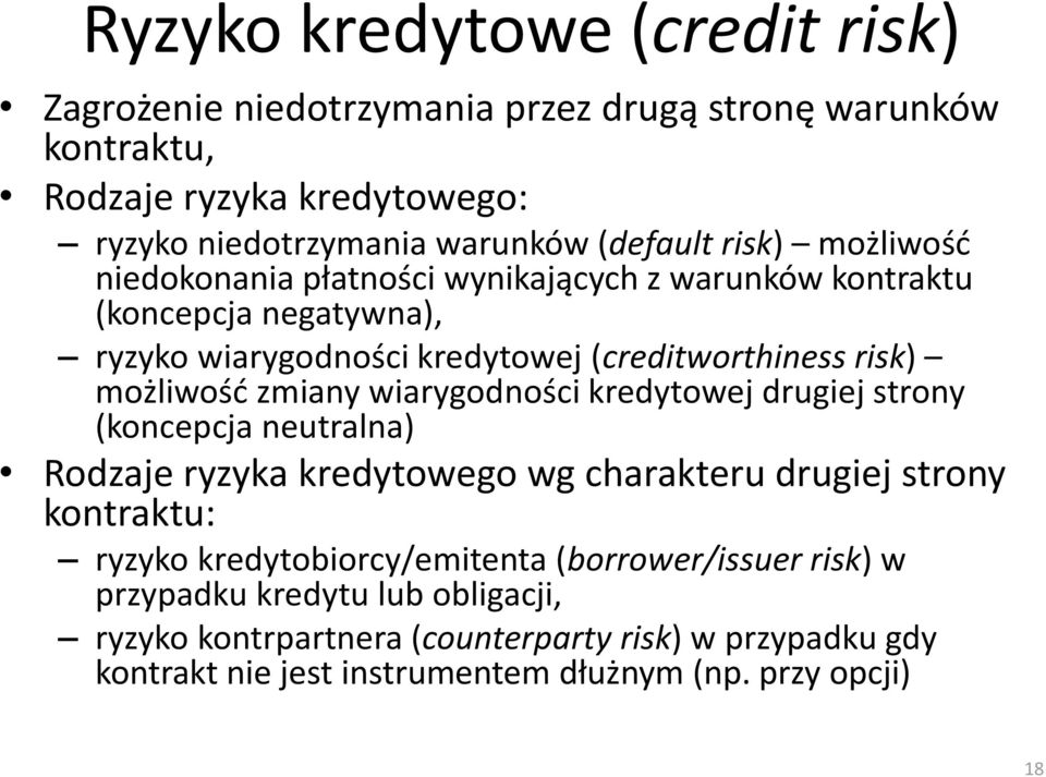 zmiany wiarygodności kredytowej drugiej strony (koncepcja neutralna) Rodzaje ryzyka kredytowego wg charakteru drugiej strony kontraktu: ryzyko kredytobiorcy/emitenta