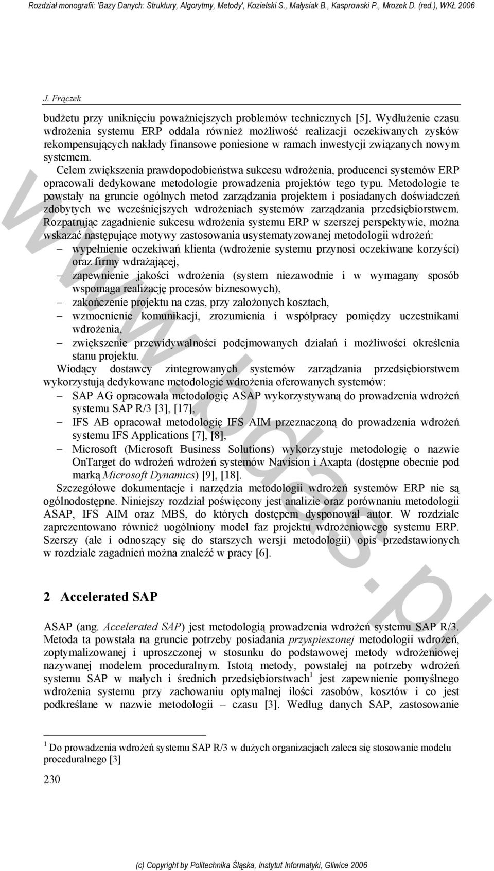 Celem zwiększenia prawdopodobieństwa sukcesu wdrożenia, producenci systemów ERP opracowali dedykowane metodologie prowadzenia projektów tego typu.