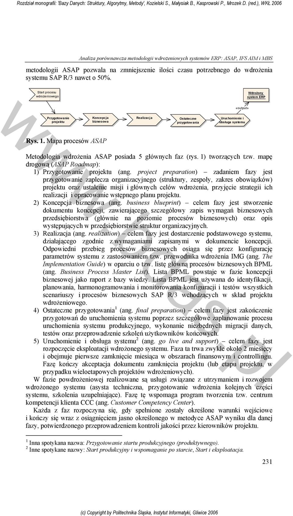 Mapa procesów ASAP Metodologia wdrożenia ASAP posiada 5 głównych faz (rys. 1) tworzących tzw. mapę drogową (ASAP Roadmap): 1) Przygotowanie projektu (ang.