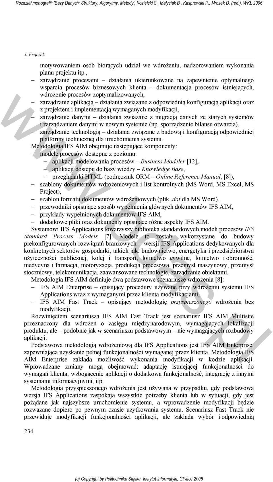 aplikacją działania związane z odpowiednią konfiguracją aplikacji oraz z projektem i implementacją wymaganych modyfikacji, zarządzanie danymi działania związane z migracją danych ze starych systemów