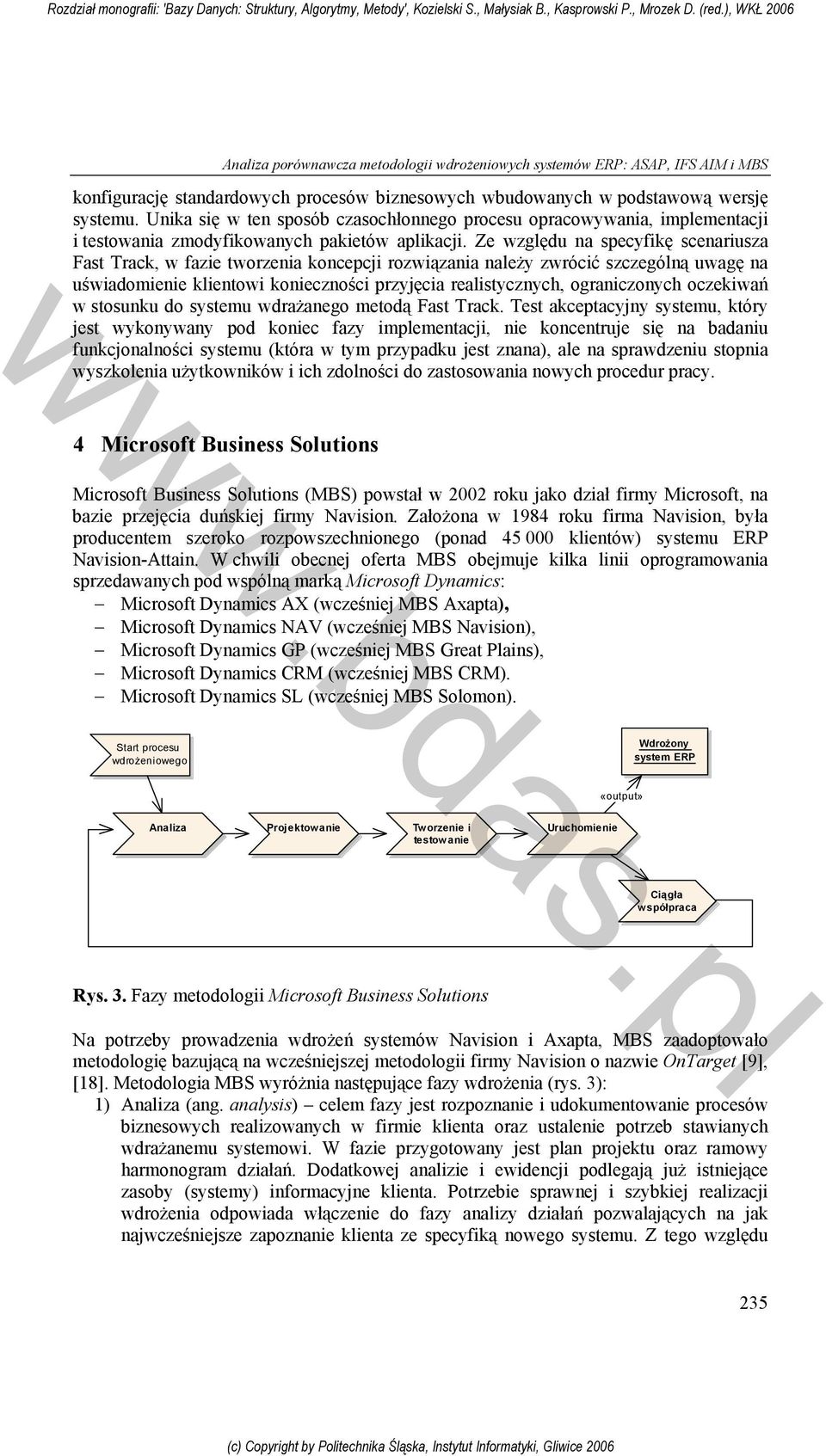 Ze względu na specyfikę scenariusza Fast Track, w fazie tworzenia koncepcji rozwiązania należy zwrócić szczególną uwagę na uświadomienie klientowi konieczności przyjęcia realistycznych, ograniczonych