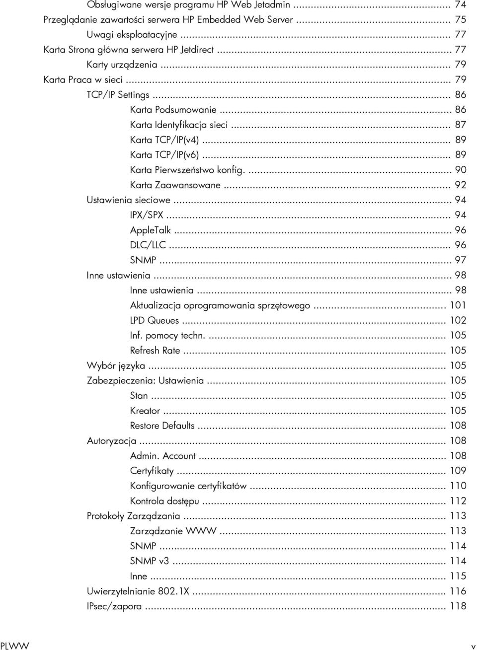 ... 90 Karta Zaawansowane... 92 Ustawienia sieciowe... 94 IPX/SPX... 94 AppleTalk... 96 DLC/LLC... 96 SNMP... 97 Inne ustawienia... 98 Inne ustawienia... 98 Aktualizacja oprogramowania sprzętowego.