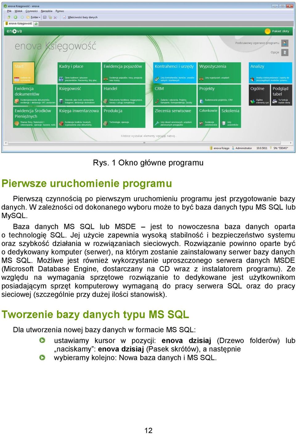 Jej użycie zapewnia wysoką stabilność i bezpieczeństwo systemu oraz szybkość działania w rozwiązaniach sieciowych.