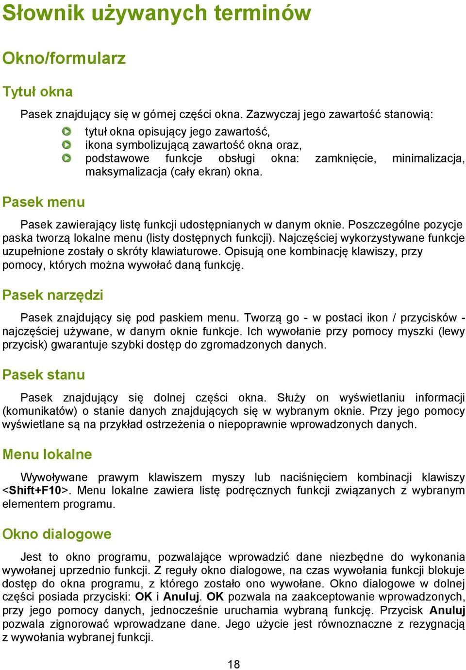 (cały ekran) okna. Pasek zawierający listę funkcji udostępnianych w danym oknie. Poszczególne pozycje paska tworzą lokalne menu (listy dostępnych funkcji).