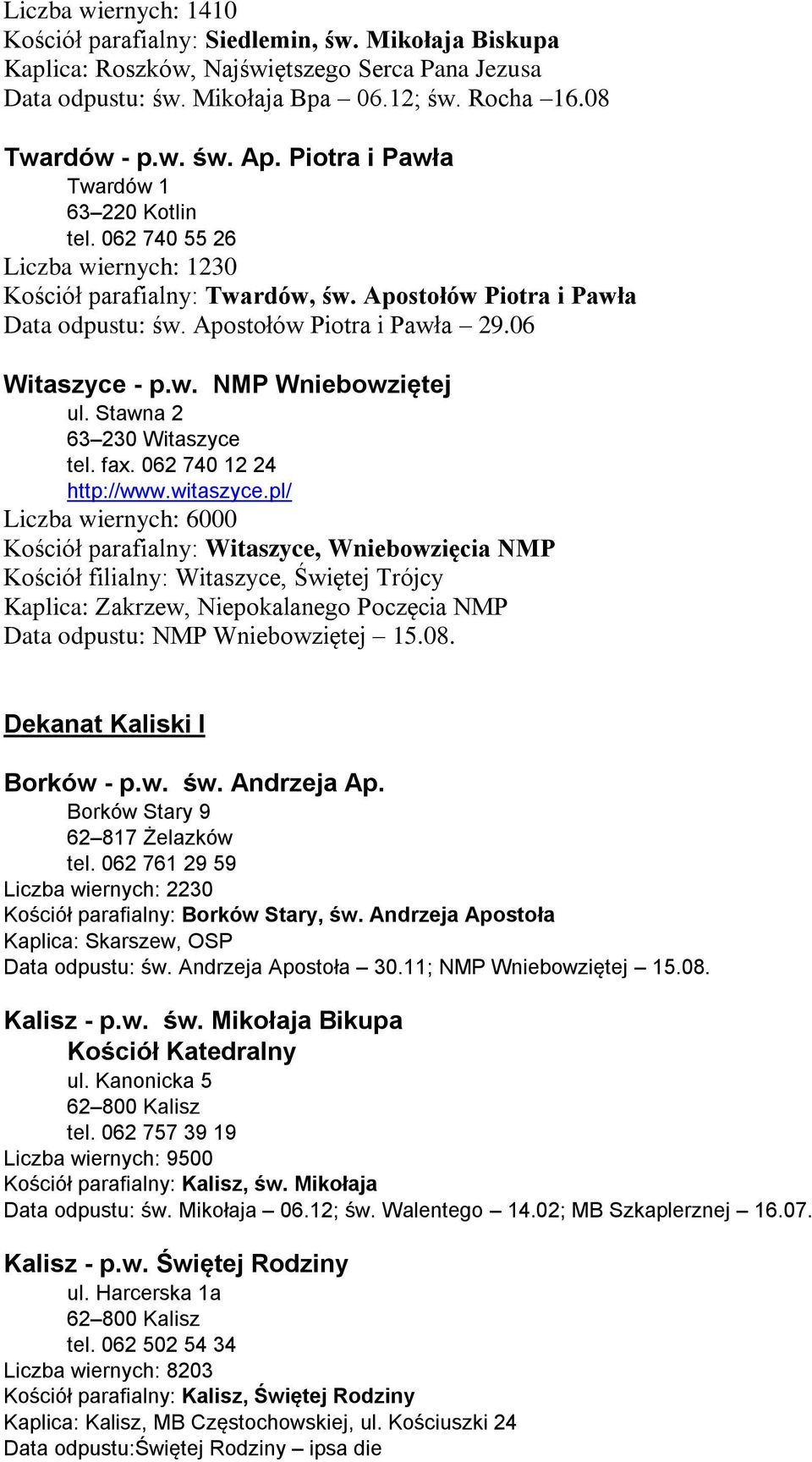 06 Witaszyce - p.w. NMP Wniebowziętej ul. Stawna 2 63 230 Witaszyce tel. fax. 062 740 12 24 http://www.witaszyce.