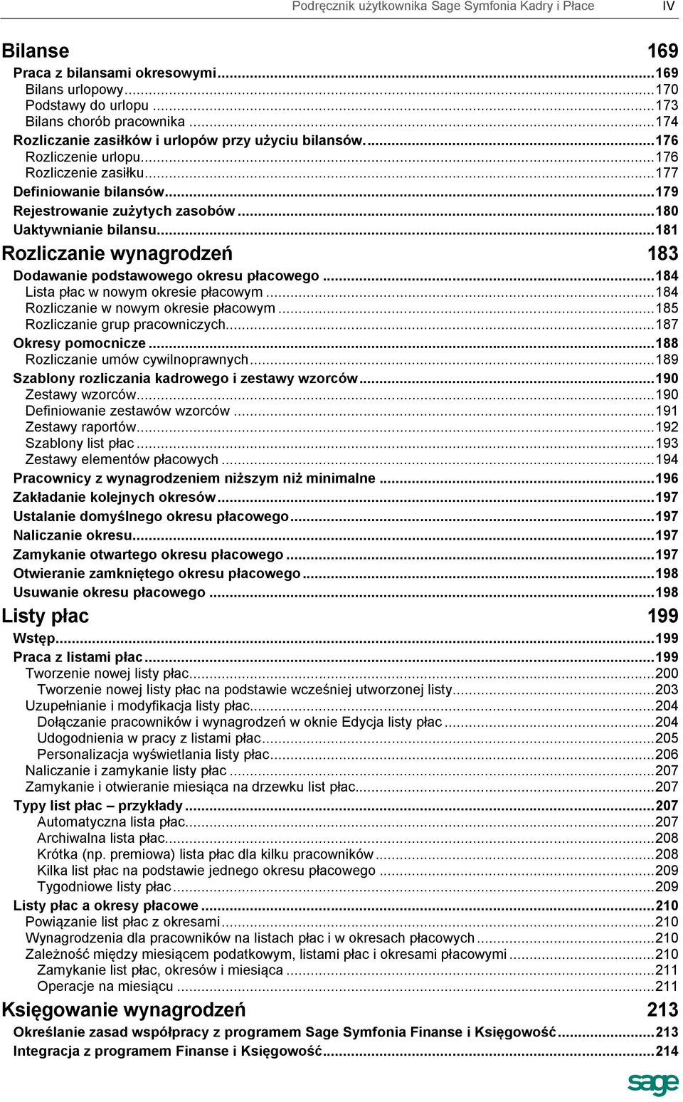 .. 180 Uaktywnianie bilansu... 181 Rozliczanie wynagrodzeń 183 Dodawanie podstawowego okresu płacowego... 184 Lista płac w nowym okresie płacowym... 184 Rozliczanie w nowym okresie płacowym.