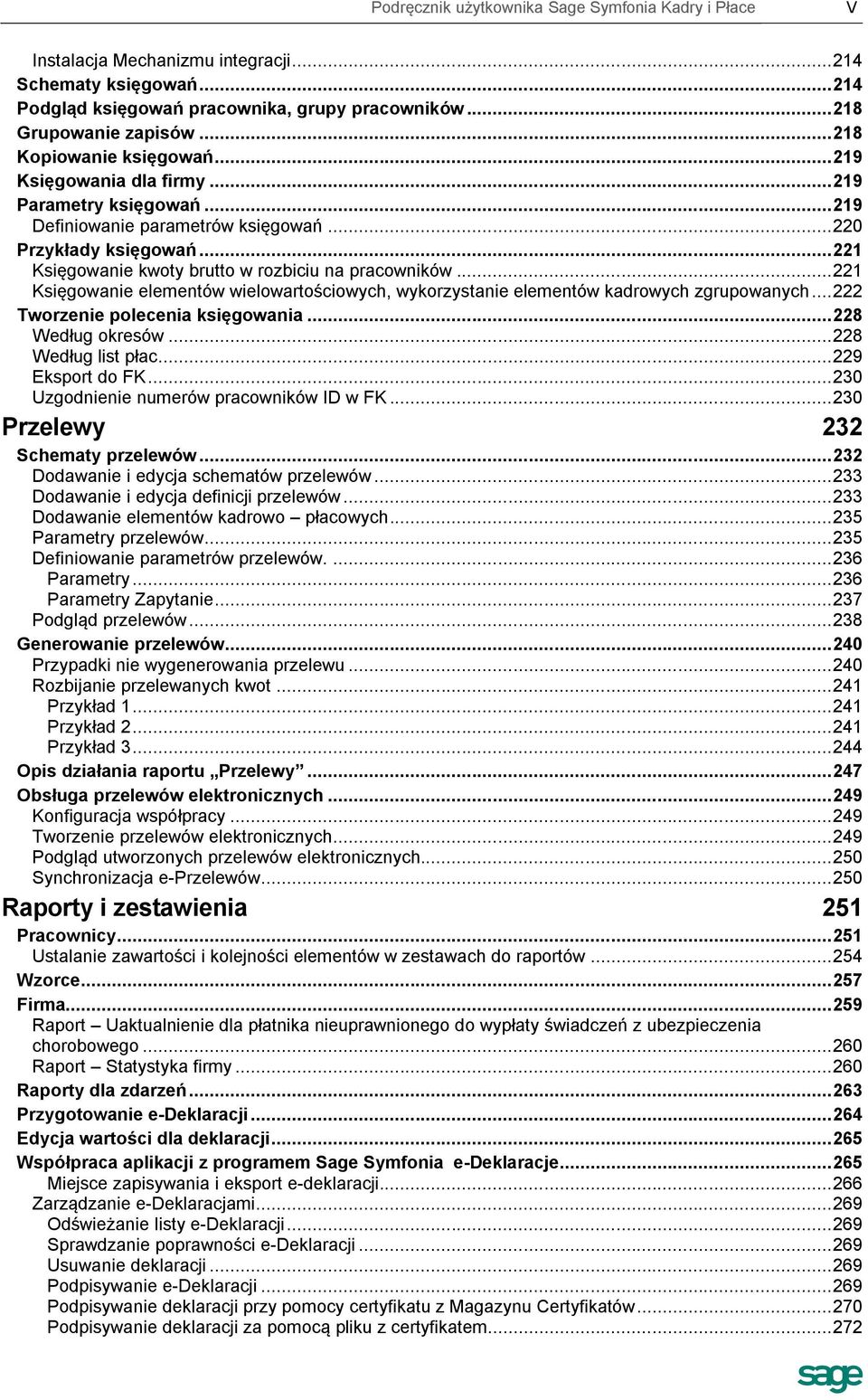 .. 221 Księgowanie kwoty brutto w rozbiciu na pracowników... 221 Księgowanie elementów wielowartościowych, wykorzystanie elementów kadrowych zgrupowanych... 222 Tworzenie polecenia księgowania.