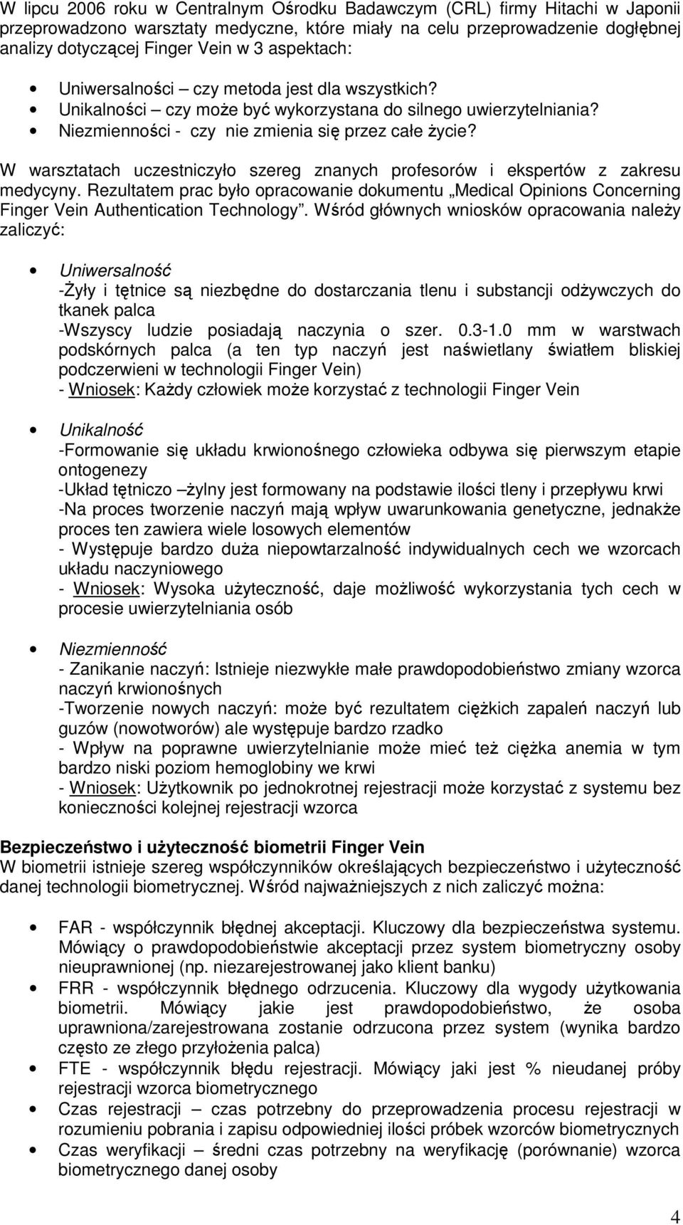 W warsztatach uczestniczyło szereg znanych profesorów i ekspertów z zakresu medycyny. Rezultatem prac było opracowanie dokumentu Medical Opinions Concerning Finger Vein Authentication Technology.