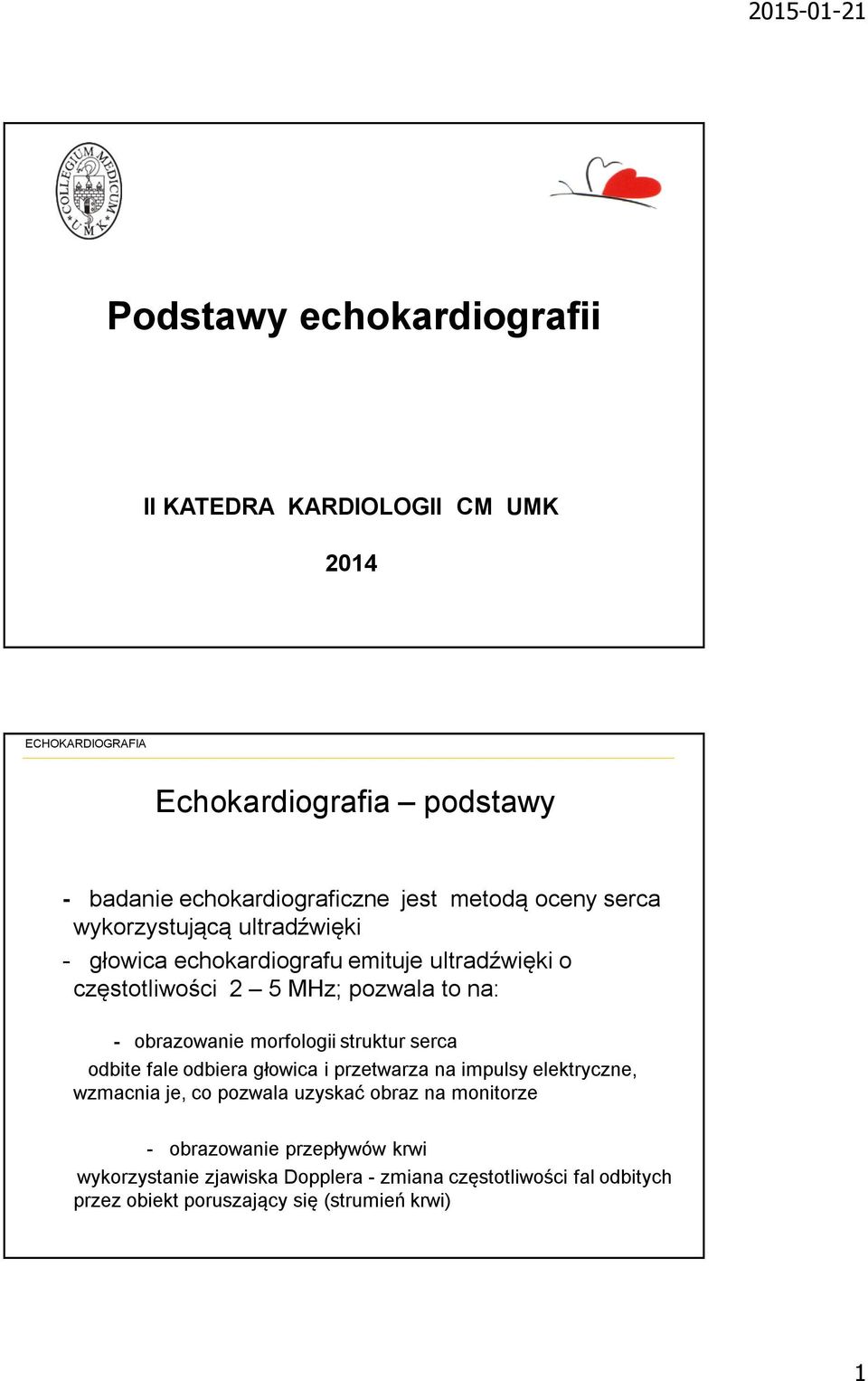 morfologii struktur serca odbite fale odbiera głowica i przetwarza na impulsy elektryczne, wzmacnia je, co pozwala uzyskać obraz na