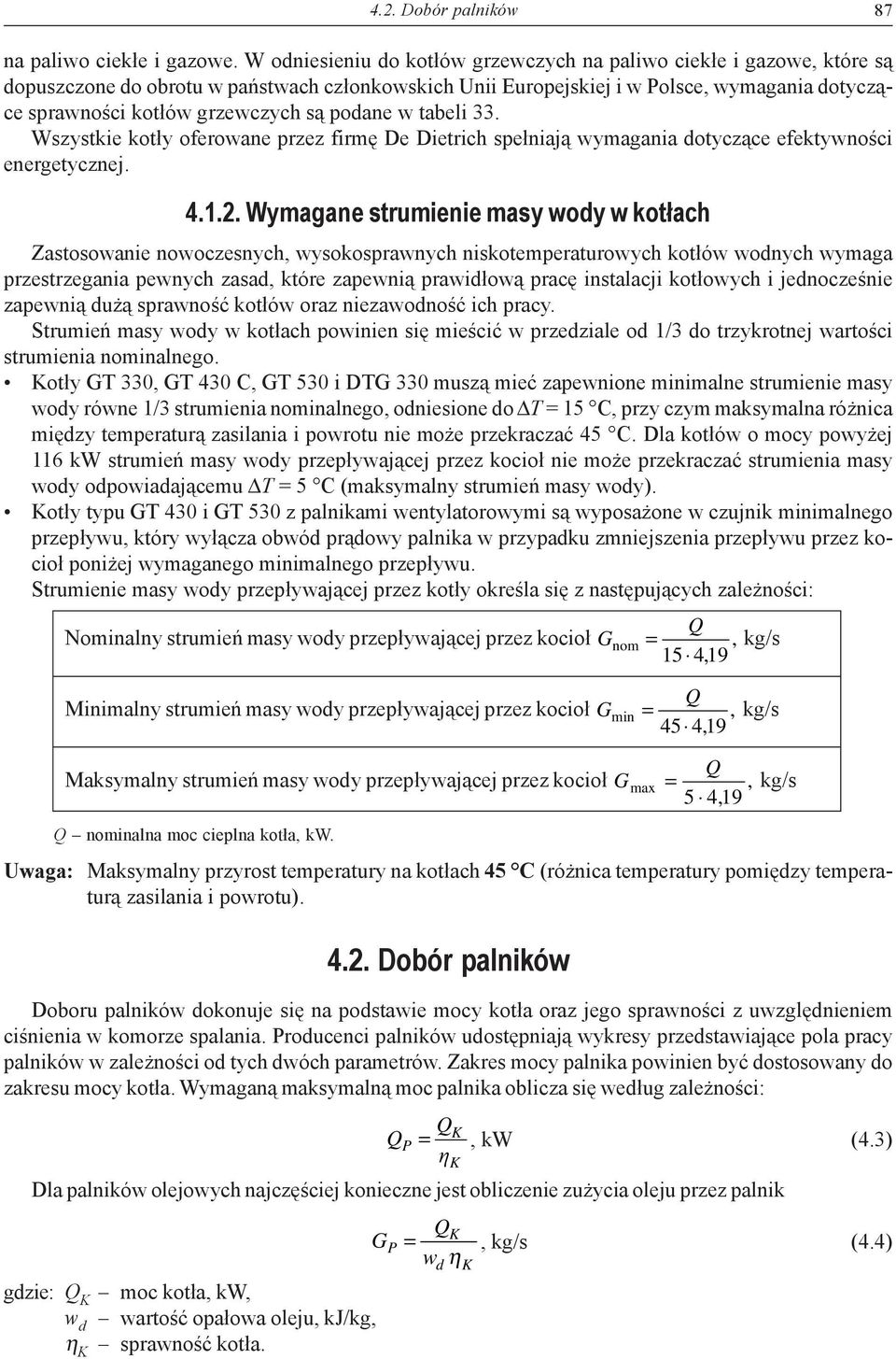 są podane w tabeli 33. Wszystkie kotły oferowane przez firmę De Dietrich spełniają wymagania dotyczące efektywności energetycznej. 4.1.2.