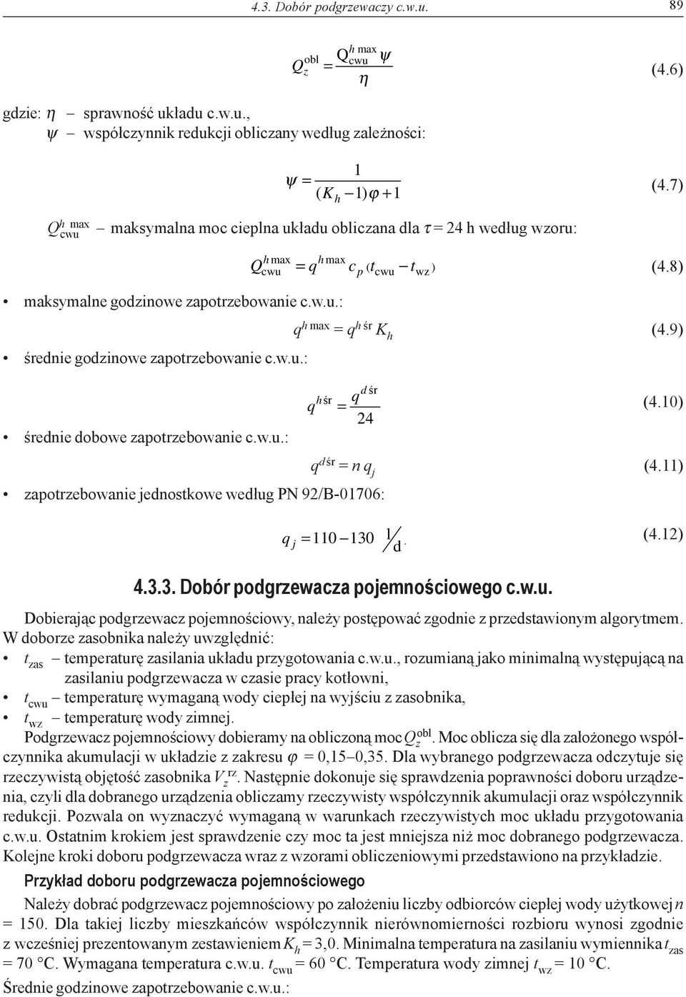 w.u.: q c t t (4.8) p ( cwu wz ) q h max q h śr K h (4.9) d śr zapotrzebowanie jednostkowe według PN 92/B-01706: hśr q q (4.10) 24 q dśr nq j (4.11) q 110 130 l j. (4.12) d 4.3.3. Dobór podgrzewacza pojemnościowego c.