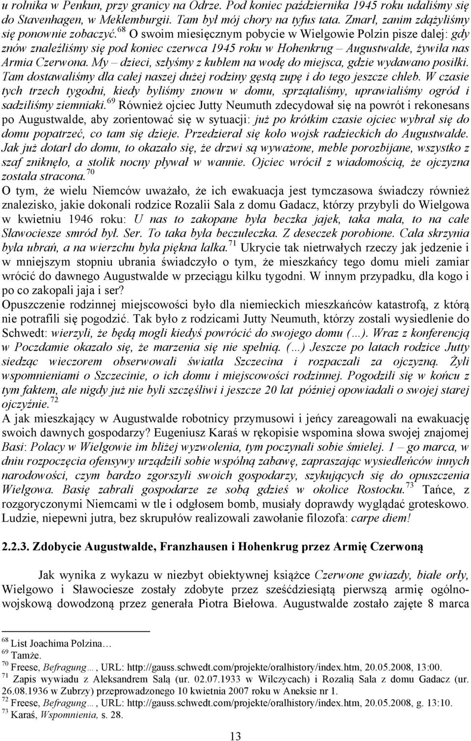 68 O swoim miesięcznym pobycie w Wielgowie Polzin pisze dalej: gdy znów znaleźliśmy się pod koniec czerwca 1945 roku w Hohenkrug Augustwalde, żywiła nas Armia Czerwona.