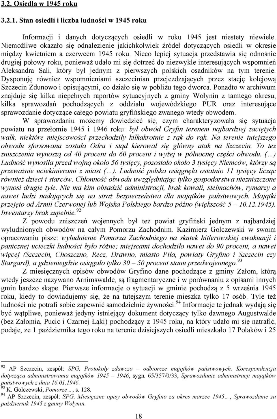 Nieco lepiej sytuacja przedstawia się odnośnie drugiej połowy roku, ponieważ udało mi się dotrzeć do niezwykle interesujących wspomnień Aleksandra Sali, który był jednym z pierwszych polskich