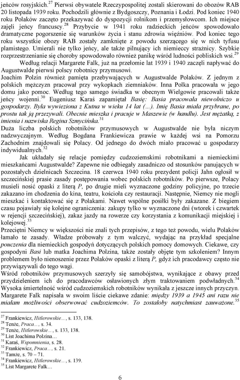 28 Przybycie w 1941 roku radzieckich jeńców spowodowało dramatyczne pogorszenie się warunków życia i stanu zdrowia więźniów.