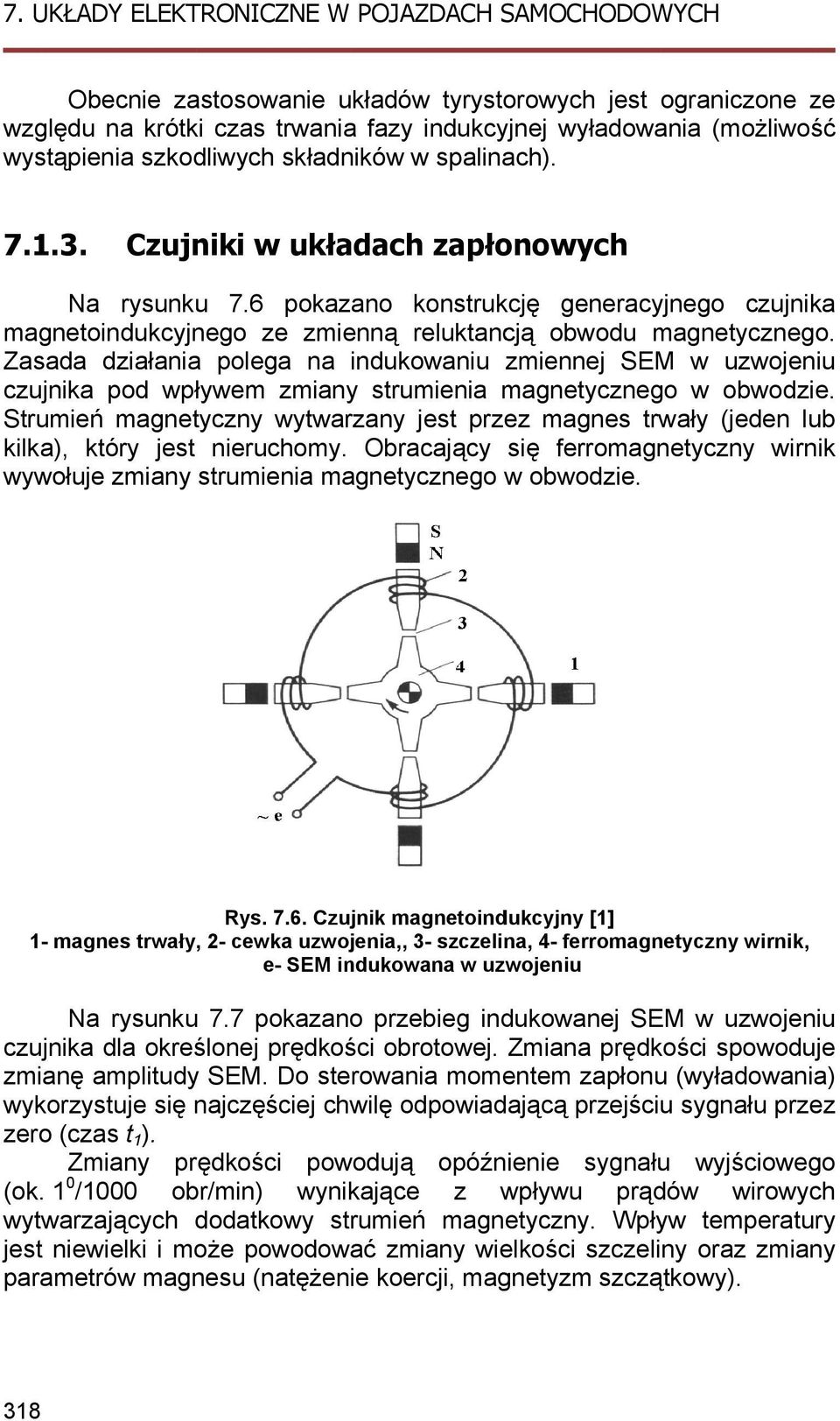 Zasada działaniaa polega na indukowaniu zmiennej SEM w uzwojeniu czujnika pod wpływem zmiany strumienia magnetycznego w obwodzie.