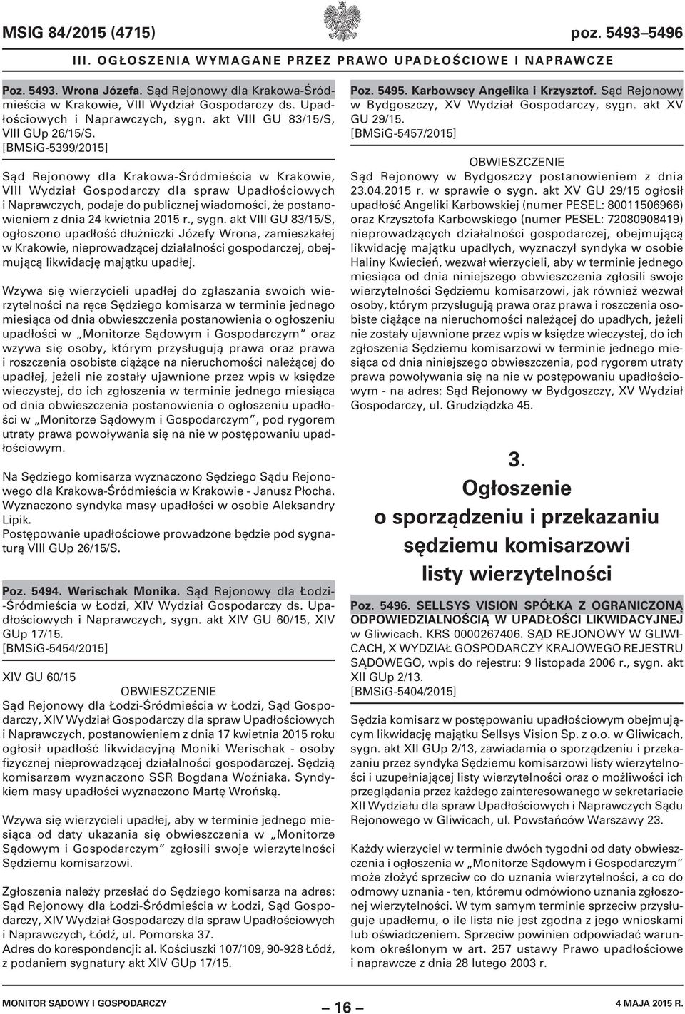 [BMSiG-5399/2015] Sąd Rejonowy dla Krakowa-Śródmieścia w Krakowie, VIII Wydział Gospodarczy dla spraw Upadłościowych i Naprawczych, podaje do publicznej wiadomości, że postanowieniem z dnia 24