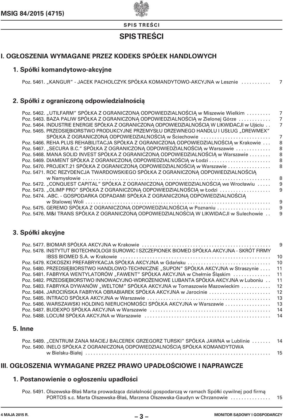 ........ 7 Poz. 5463. BAZA PALIW SPÓŁKA Z OGRANICZONĄ ODPOWIEDZIALNOŚCIĄ w Zielonej Górze............ 7 Poz. 5464. INDUSTRIE ENERGIE SPÓŁKA Z OGRANICZONĄ ODPOWIEDZIALNOŚCIĄ W LIKWIDACJI w Ujściu.