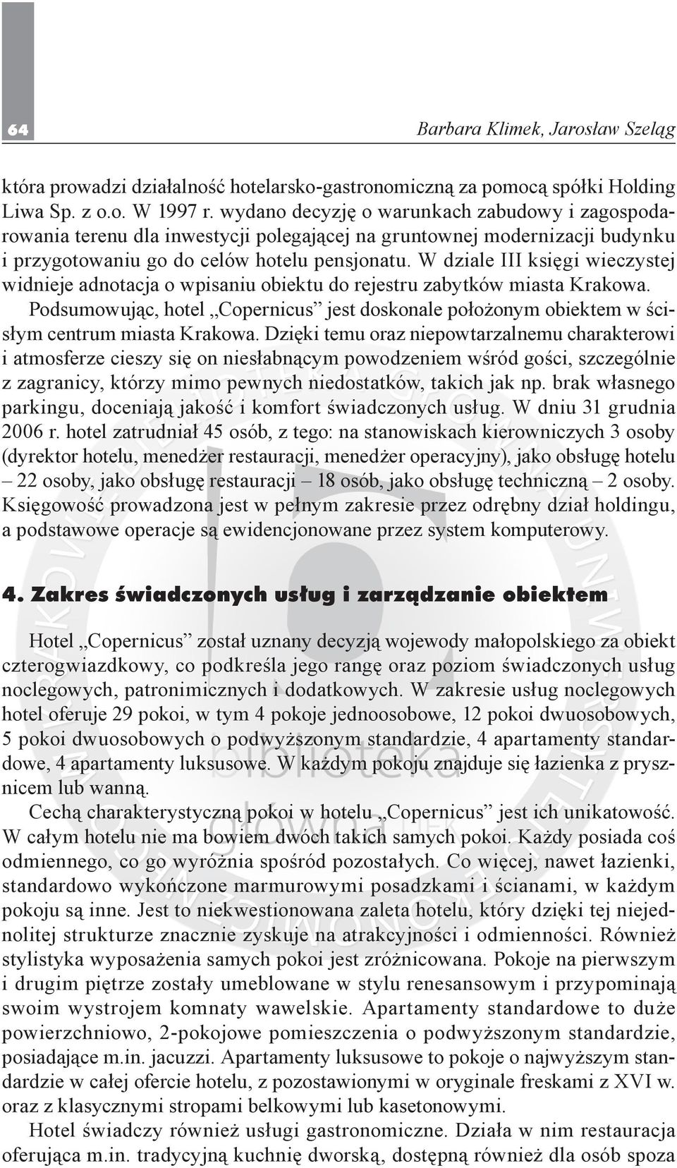 W dziale III księgi wieczystej widnieje adnotacja o wpisaniu obiektu do rejestru zabytków miasta Krakowa.