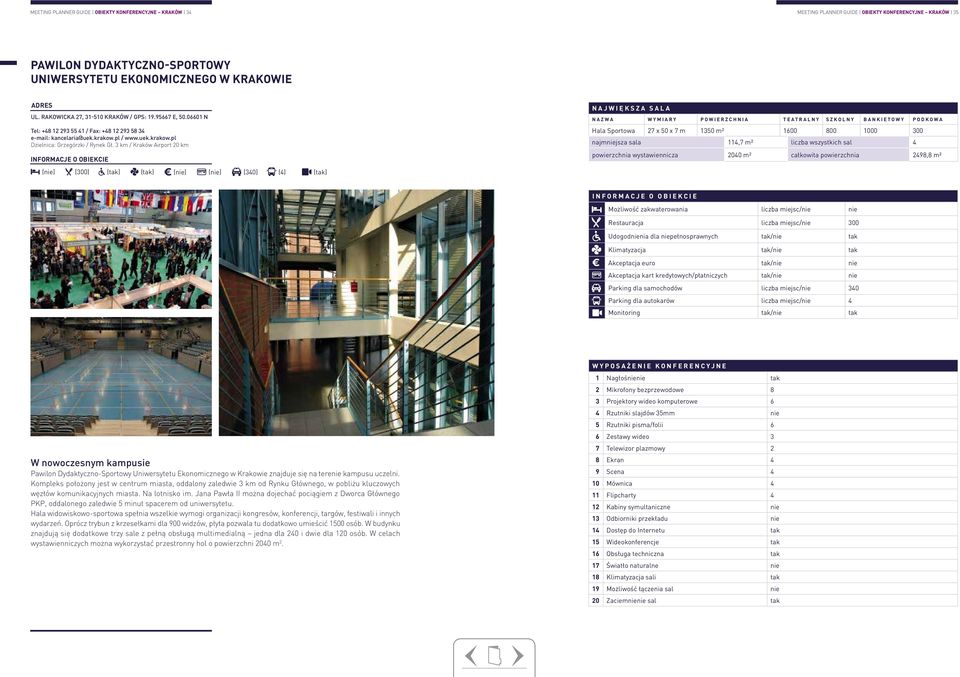 3 km / Kraków Airport 20 km (nie) (300) (nie) (nie) (340) (4) największa sala nazwa wymiary powierzchnia teatralny szkolny bankietowy podkowa Hala Sportowa 27 x 50 x 7 m 1350 m² 1600 800 1000 300