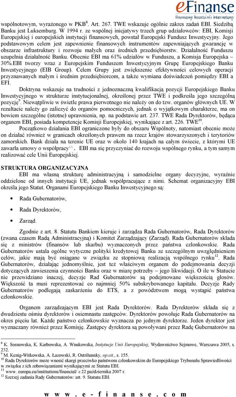 Jego podstawowym celem jest zapewnienie finansowych instrumentów zapewniających gwarancję w obszarze infrastruktury i rozwoju małych oraz średnich przedsiębiorstw.