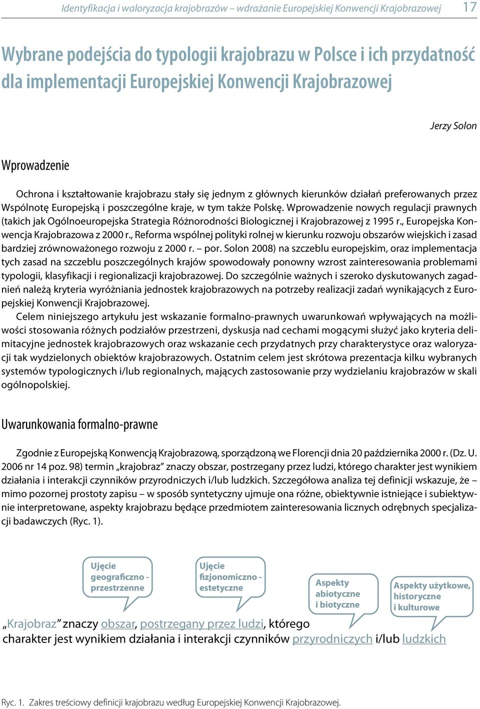 Polskę. Wprowadzenie nowych regulacji prawnych (takich jak Ogólnoeuropejska Strategia Różnorodności Biologicznej i Krajobrazowej z 1995 r., Europejska Konwencja Krajobrazowa z 2000 r.