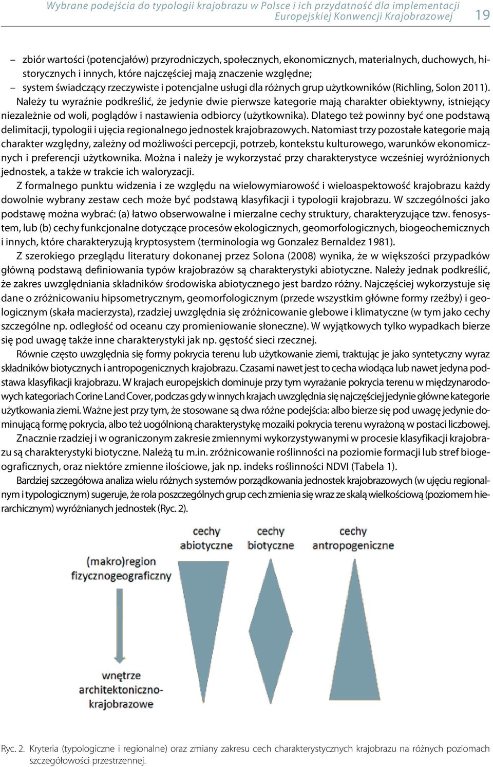 Należy tu wyraźnie podkreślić, że jedynie dwie pierwsze kategorie mają charakter obiektywny, istniejący niezależnie od woli, poglądów i nastawienia odbiorcy (użytkownika).