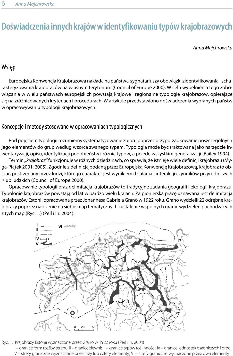 W celu wypełnienia tego zobowiązania w wielu państwach europejskich powstają krajowe i regionalne typologie krajobrazów, opierające się na zróżnicowanych kryteriach i procedurach.