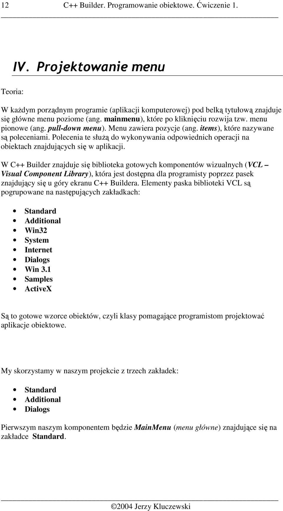 Polecenia te słuŝą do wykonywania odpowiednich operacji na obiektach znajdujących się w aplikacji.