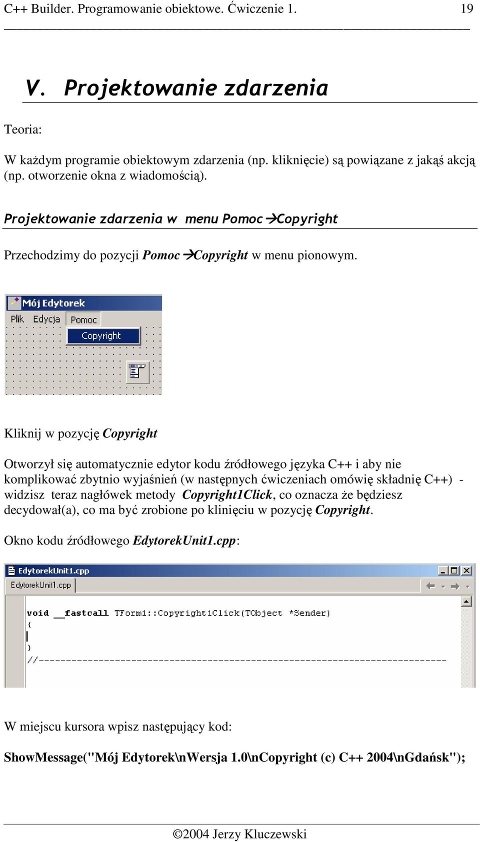 Kliknij w pozycję Copyright Otworzył się automatycznie edytor kodu źródłowego języka C++ i aby nie komplikować zbytnio wyjaśnień (w następnych ćwiczeniach omówię składnię C++) - widzisz teraz