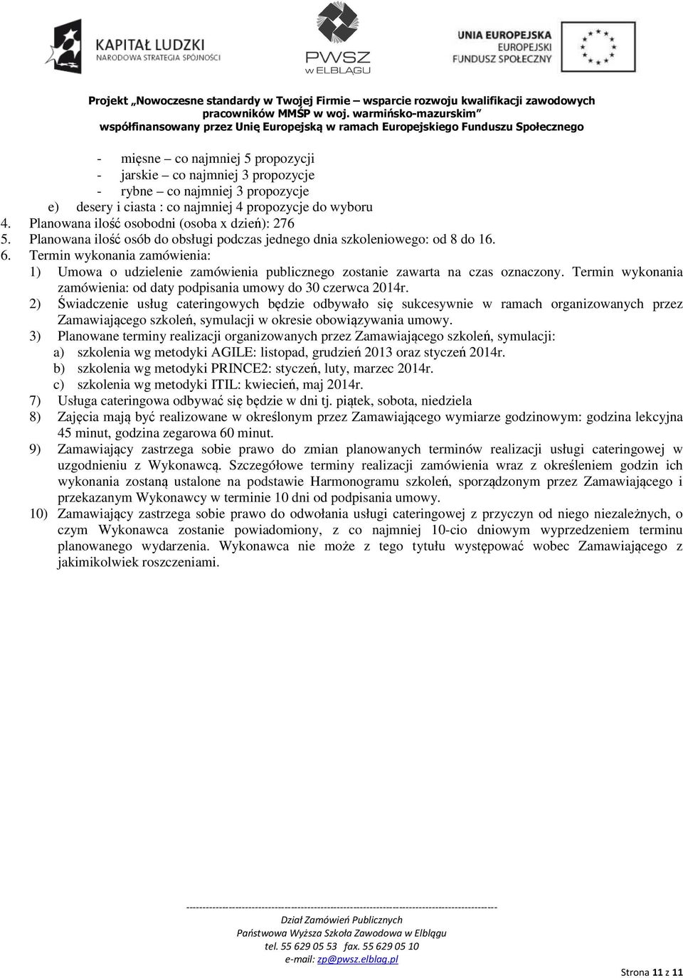 Termin wykonania zamówienia: 1) Umowa o udzielenie zamówienia publicznego zostanie zawarta na czas oznaczony. Termin wykonania zamówienia: od daty podpisania umowy do 30 czerwca 2014r.