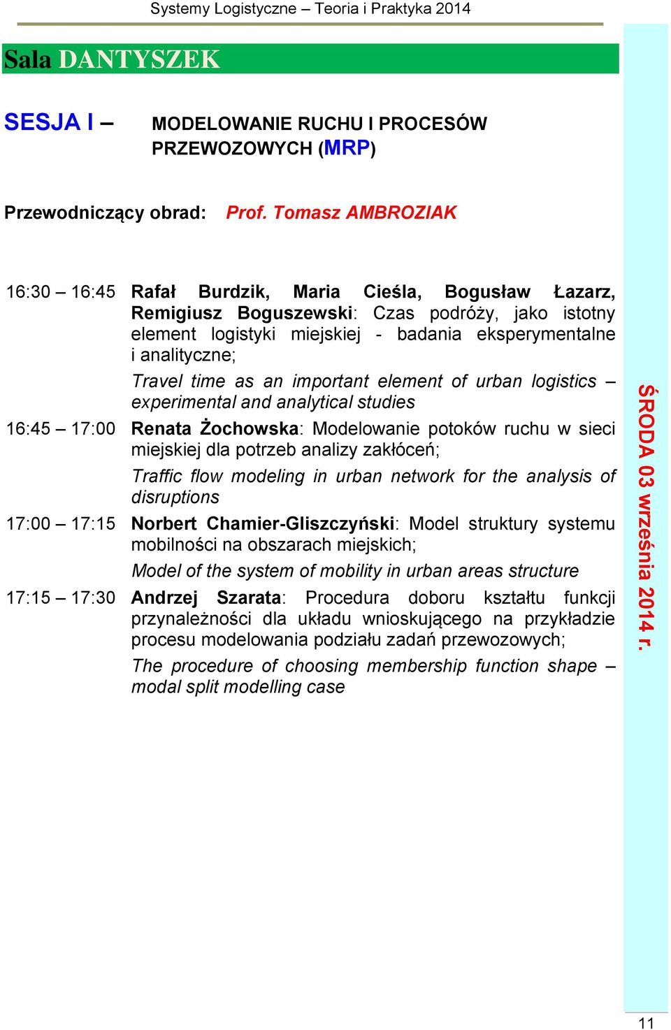 Travel time as an important element of urban logistics experimental and analytical studies 16:45 17:00 Renata Żochowska: Modelowanie potoków ruchu w sieci miejskiej dla potrzeb analizy zakłóceń;